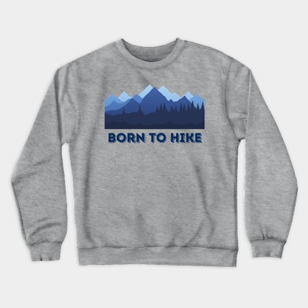 Born to hike Crewneck Sweatshirt by Sam D